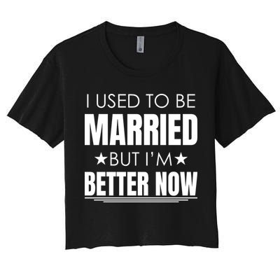 I Used To Be Married But I'm Better Now Funny Divorce Crop Top