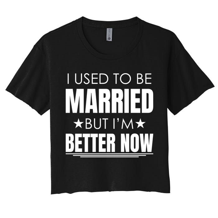 I Used To Be Married But I'm Better Now Funny Divorce Crop Top
