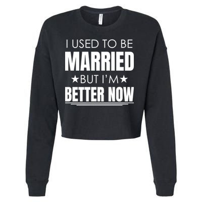 I Used To Be Married But I'm Better Now Funny Divorce Cropped Pullover Crew