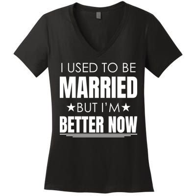 I Used To Be Married But I'm Better Now Funny Divorce Women's V-Neck T-Shirt