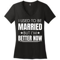 I Used To Be Married But I'm Better Now Funny Divorce Women's V-Neck T-Shirt