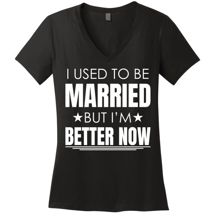 I Used To Be Married But I'm Better Now Funny Divorce Women's V-Neck T-Shirt