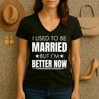 I Used To Be Married But I'm Better Now Funny Divorce Women's V-Neck T-Shirt
