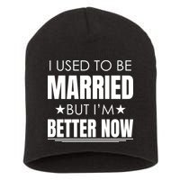 I Used To Be Married But I'm Better Now Funny Divorce Short Acrylic Beanie