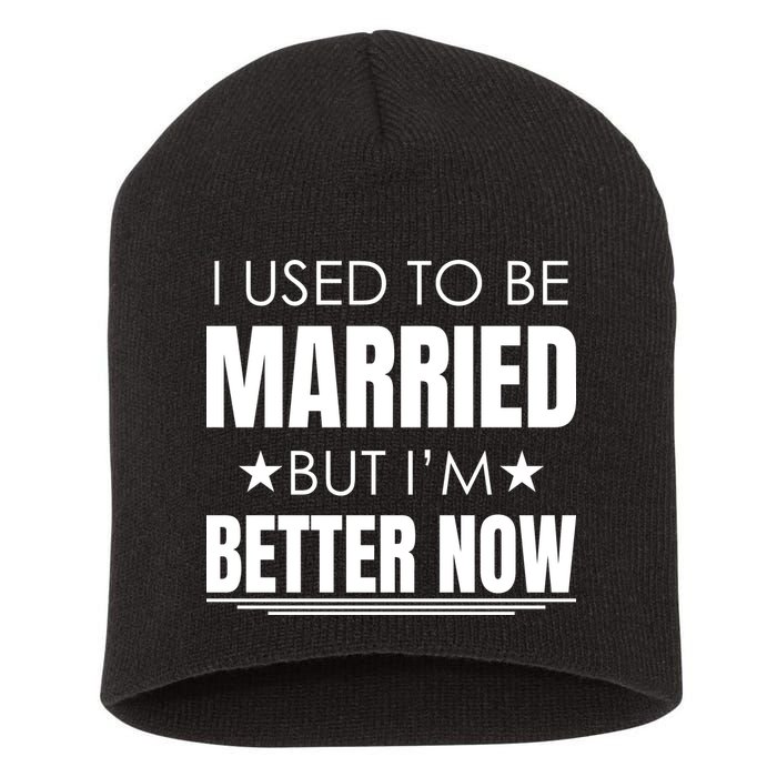 I Used To Be Married But I'm Better Now Funny Divorce Short Acrylic Beanie