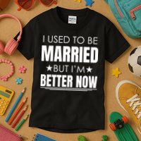 I Used To Be Married But I'm Better Now Funny Divorce Kids T-Shirt