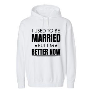 I Used To Be Married But I'm Better Now Funny Divorce Garment-Dyed Fleece Hoodie