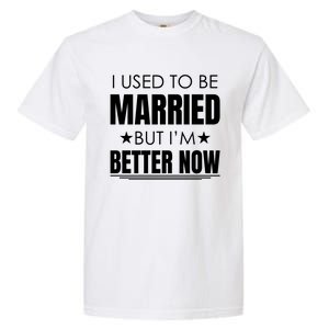 I Used To Be Married But I'm Better Now Funny Divorce Garment-Dyed Heavyweight T-Shirt