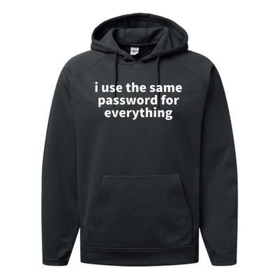 I Use The Same Password For Everything Funny Gag Gift Performance Fleece Hoodie