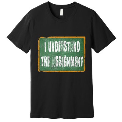 I Understand The Assignment Premium T-Shirt