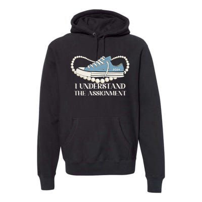 I Understand The Assignment 2024 Premium Hoodie