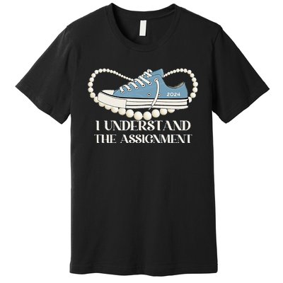 I Understand The Assignment 2024 Premium T-Shirt