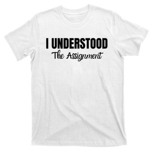 I Understood The Assignment Funny Viral Trends Student T-Shirt