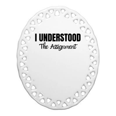 I Understood The Assignment Funny Viral Trends Student Ceramic Oval Ornament