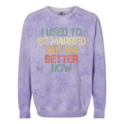 I Used To Be Married But IM Better Now Funny Divorce Colorblast Crewneck Sweatshirt