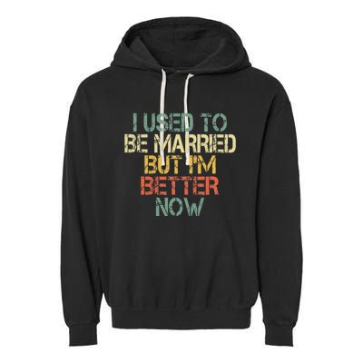 I Used To Be Married But IM Better Now Funny Divorce Garment-Dyed Fleece Hoodie