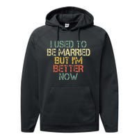 I Used To Be Married But IM Better Now Funny Divorce Performance Fleece Hoodie