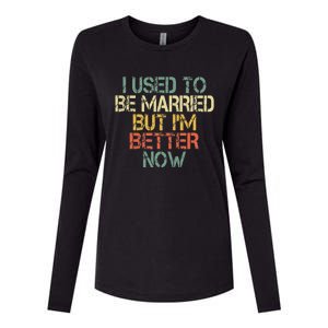 I Used To Be Married But IM Better Now Funny Divorce Womens Cotton Relaxed Long Sleeve T-Shirt