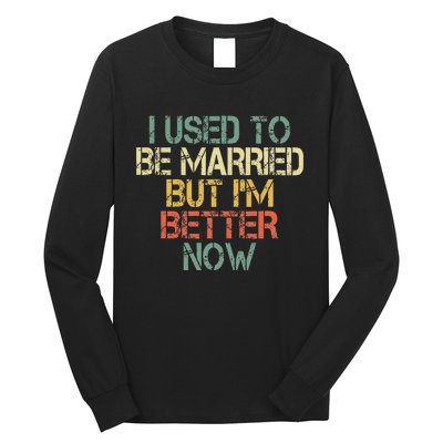 I Used To Be Married But IM Better Now Funny Divorce Long Sleeve Shirt