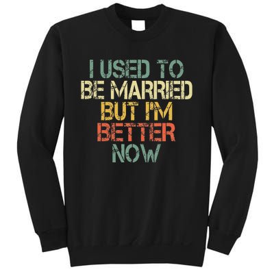 I Used To Be Married But IM Better Now Funny Divorce Sweatshirt