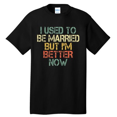 I Used To Be Married But IM Better Now Funny Divorce Tall T-Shirt