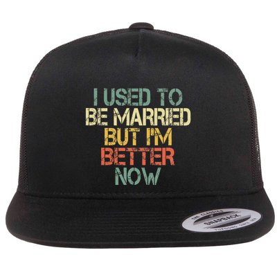 I Used To Be Married But IM Better Now Funny Divorce Flat Bill Trucker Hat