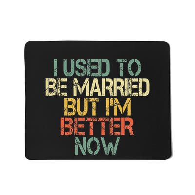 I Used To Be Married But IM Better Now Funny Divorce Mousepad