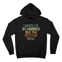 I Used To Be Married But IM Better Now Funny Divorce Tall Hoodie