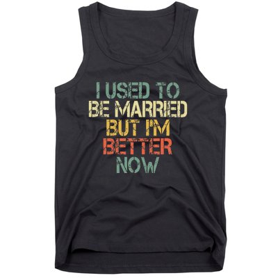 I Used To Be Married But IM Better Now Funny Divorce Tank Top