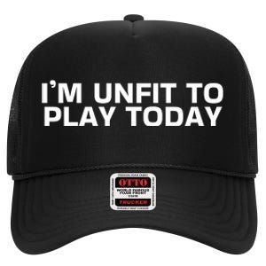 IM Unfit To Play Today High Crown Mesh Back Trucker Hat