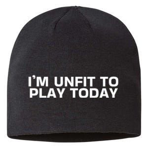 IM Unfit To Play Today Sustainable Beanie