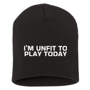 IM Unfit To Play Today Short Acrylic Beanie