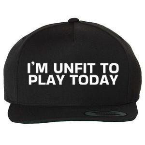 IM Unfit To Play Today Wool Snapback Cap