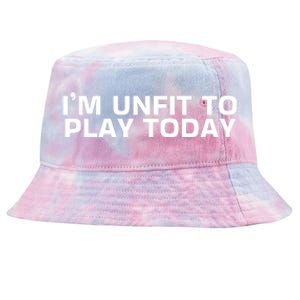 IM Unfit To Play Today Tie-Dyed Bucket Hat