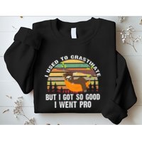 I Used To Crastinate But I Got So Good I Went Pro Funny Lazy Sweatshirt