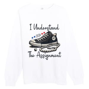 I Understand The Assignment Chucks And Pearls Election 2024 Premium Crewneck Sweatshirt