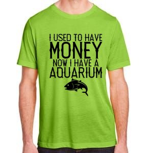 I Used To Have Money Now I Have Aquarium Fishkeeping Lover Gift Adult ChromaSoft Performance T-Shirt