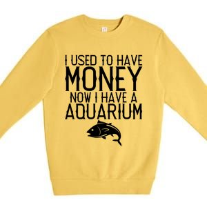 I Used To Have Money Now I Have Aquarium Fishkeeping Lover Gift Premium Crewneck Sweatshirt