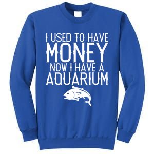 I Used To Have Money Now I Have Aquarium Fishkeeping Lover Gift Sweatshirt