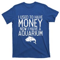 I Used To Have Money Now I Have Aquarium Fishkeeping Lover Gift T-Shirt