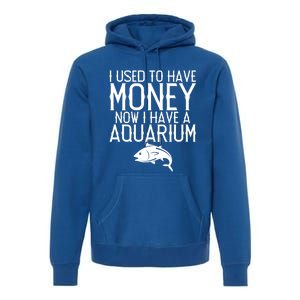 I Used To Have Money Now I Have Aquarium Fishkeeping Lover Gift Premium Hoodie