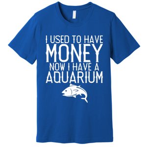 I Used To Have Money Now I Have Aquarium Fishkeeping Lover Gift Premium T-Shirt