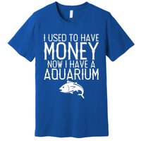 I Used To Have Money Now I Have Aquarium Fishkeeping Lover Gift Premium T-Shirt