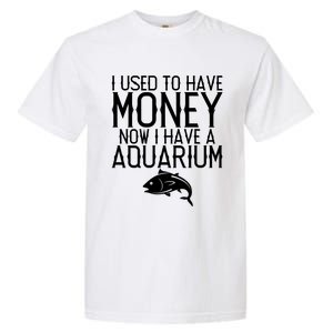 I Used To Have Money Now I Have Aquarium Fishkeeping Lover Gift Garment-Dyed Heavyweight T-Shirt