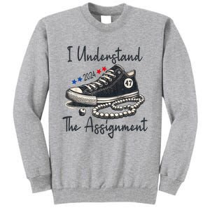 I Understand The Assignment Chucks And Pearls Election 2024 Tall Sweatshirt