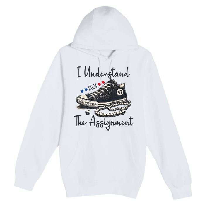 I Understand The Assignment Chucks And Pearls Election 2024 Premium Pullover Hoodie