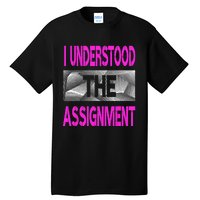 I Understood The Assignment Pink Color Graphic Tall T-Shirt