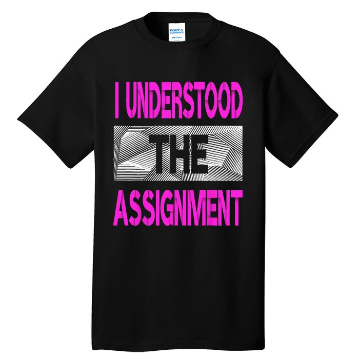 I Understood The Assignment Pink Color Graphic Tall T-Shirt