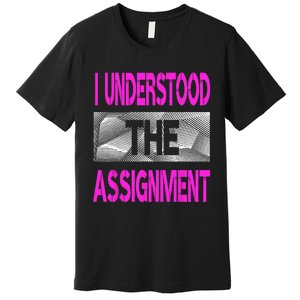 I Understood The Assignment Pink Color Graphic Premium T-Shirt