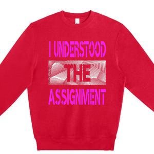 I Understood The Assignment Pink Color Graphic Premium Crewneck Sweatshirt